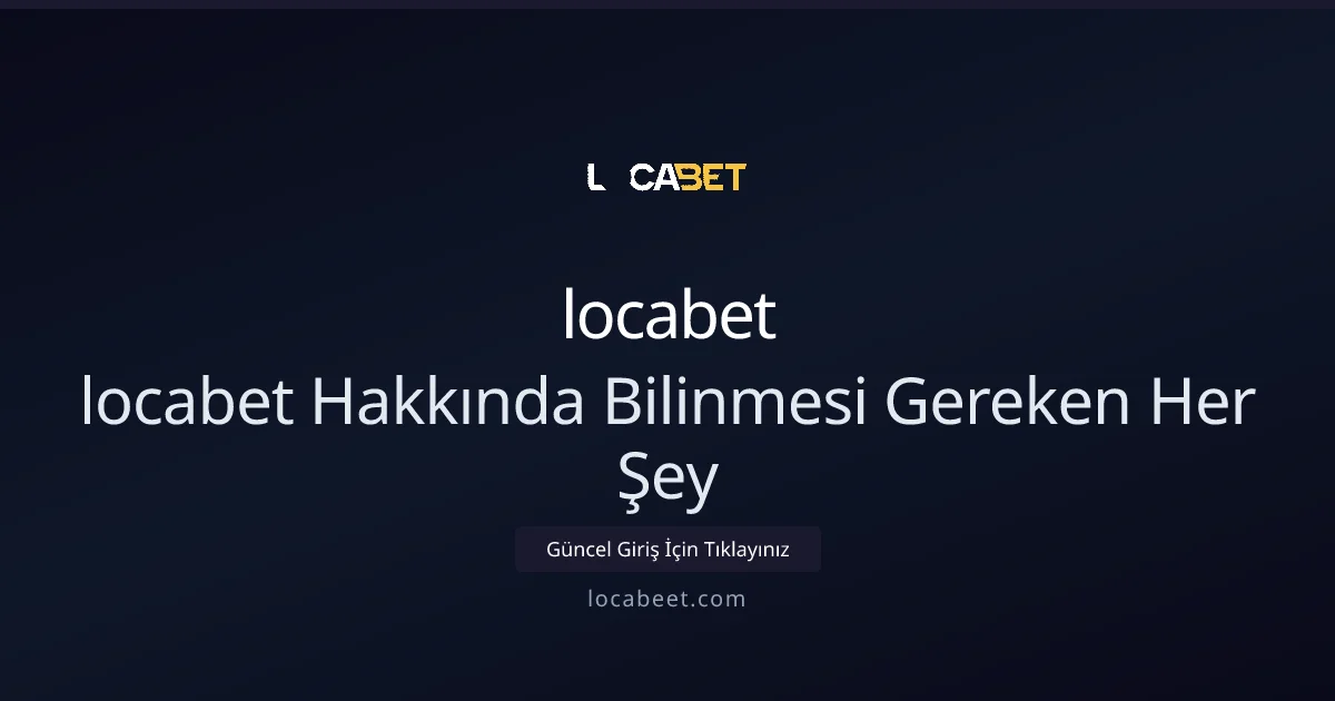 Locabet hakkında bilinmesi gereken her şey: kapsamlı rehber