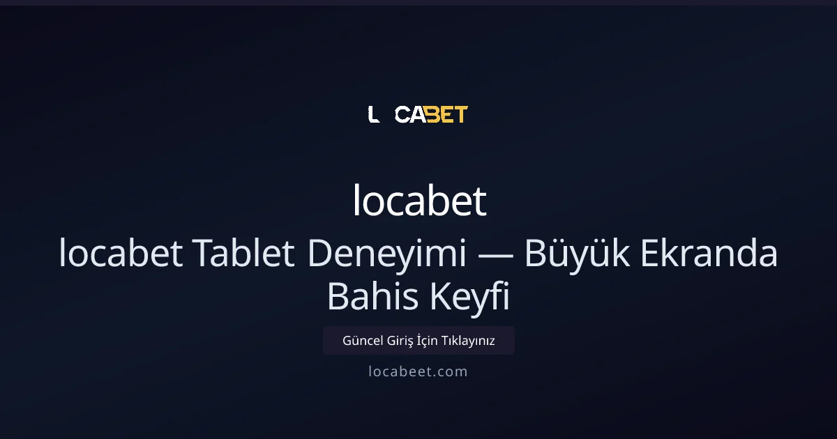 locabet Tablet Deneyimi — Büyük Ekranda Bahis Keyfi
